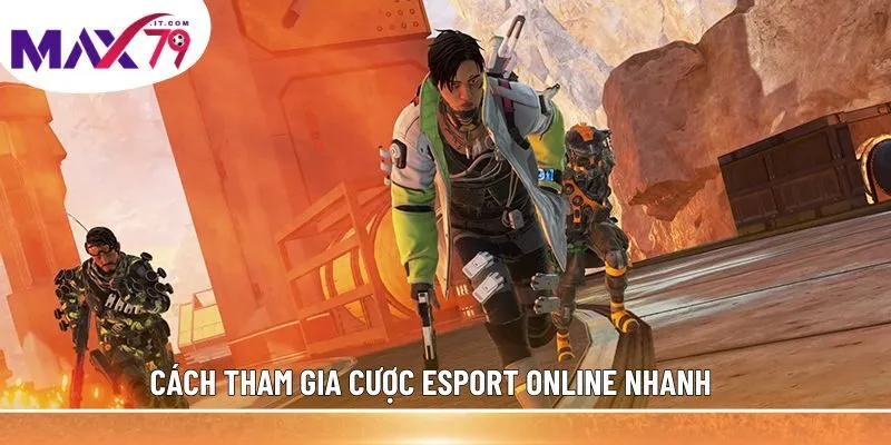 Cách tham gia cược esport online nhanh