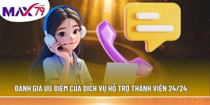 Đánh giá ưu điểm của dịch vụ hỗ trợ thành viên 24/24