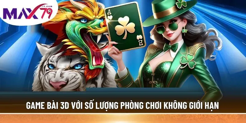 Game bài 3D với số lượng phòng chơi không giới hạn