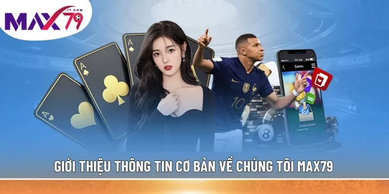 Giới thiệu thông tin cơ bản về chúng tôi MAX79