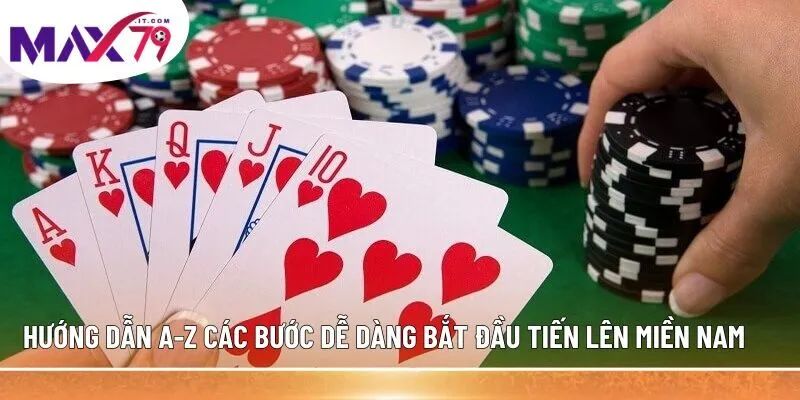 Hướng dẫn A-Z các bước dễ dàng bắt đầu Tiến lên miền Nam