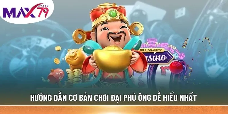 Hướng dẫn cơ bản chơi Đại Phú Ông dễ hiểu nhất