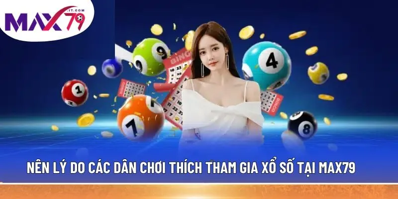 Lý do các dân chơi thích tham gia xổ số tại MAX79