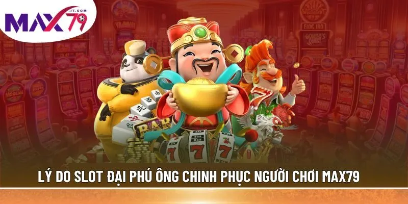 Slot Đại Phú Ông được đánh giá cao hiện nay