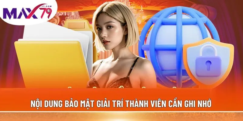 Nội dung bảo mật giải trí thành viên cần ghi nhớ