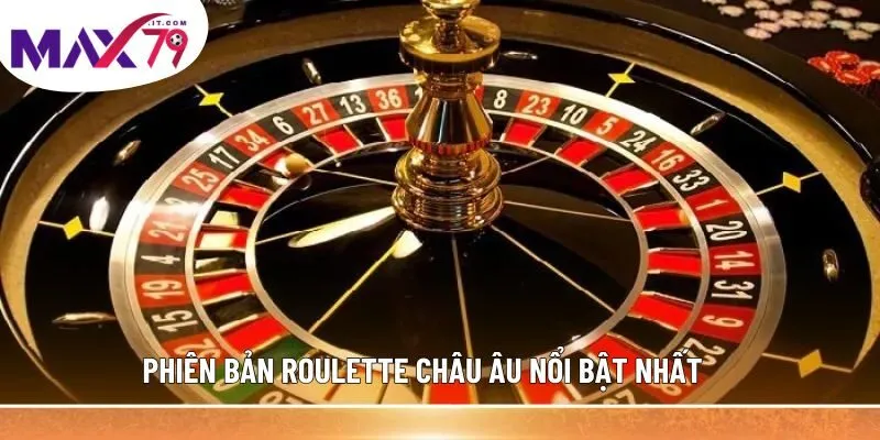 Phiên bản RouLette châu Âu nổi bật nhất