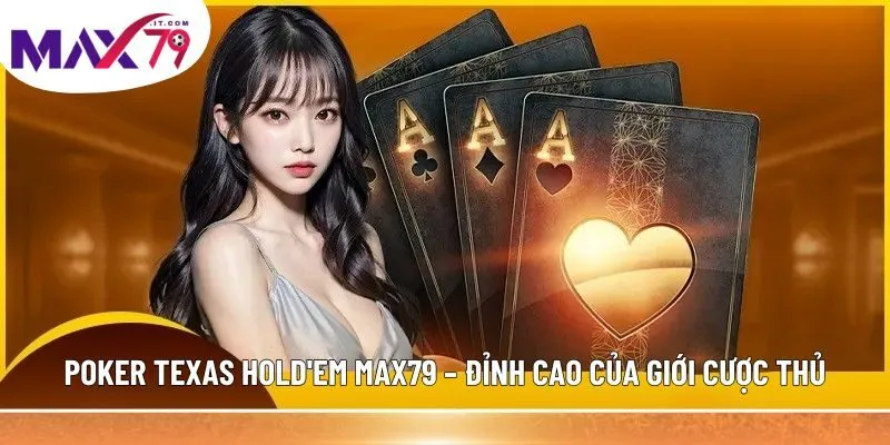 Chơi Poker Texas Hold'em hiệu quả nhất mọi cấp độ