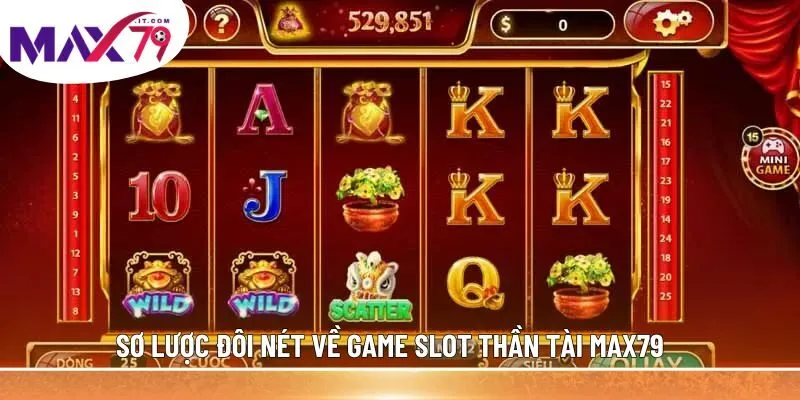 Sơ lược đôi nét về game slot Thần Tài MAX79