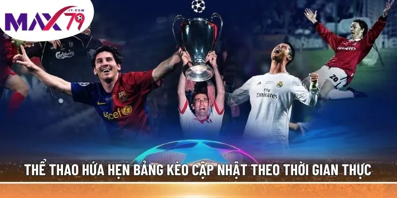 Thể thao hứa hẹn bảng kèo cập nhật theo thời gian thực