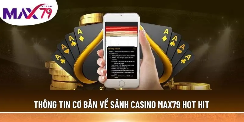 Thông tin cơ bản về sảnh casino MAX79 hot hit